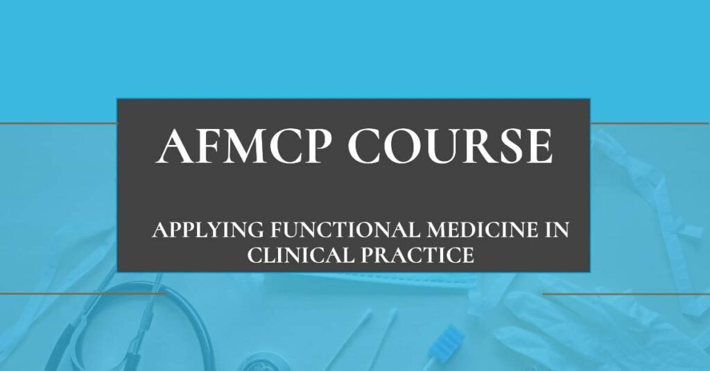 AFMCP Applying Functional Medicine in Clinical Practice Course